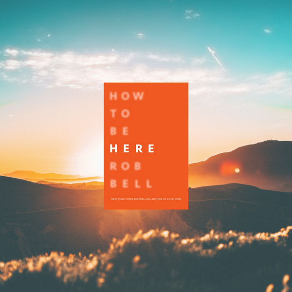 How to be Here by Rob Bell Quotes & Review